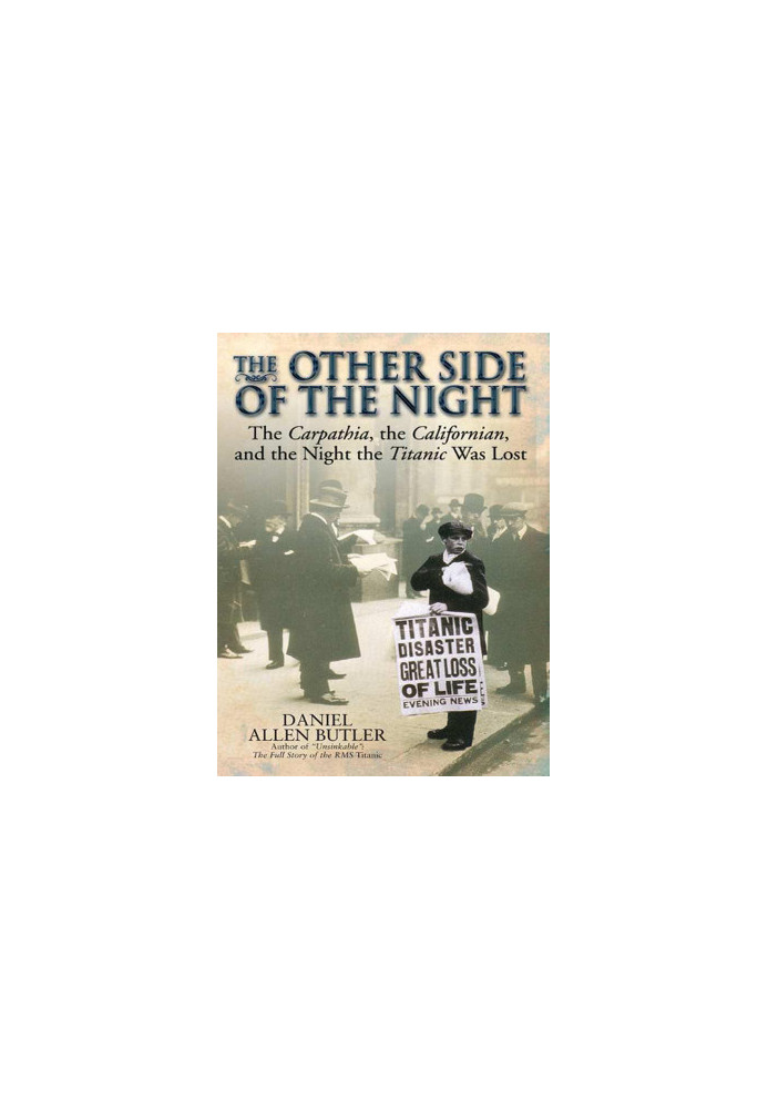 Other side of the night: The Carpathia, the Californian and the Night the Titanic Was Lost