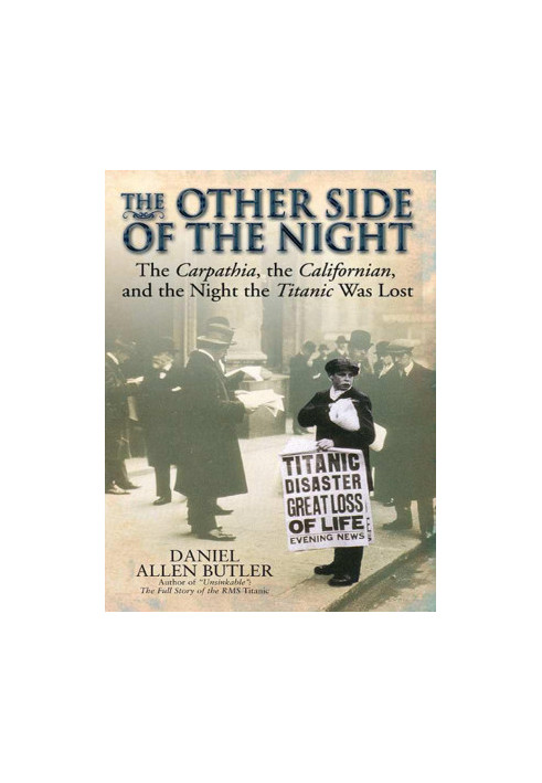 Other side of the night: The Carpathia, the Californian and the Night the Titanic Was Lost