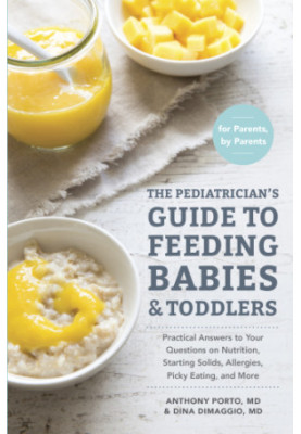 The Pediatrician's Guide to Feeding Babies and Toddlers: Practical Answers To Your Questions on Nutrition, Starting Solids, A