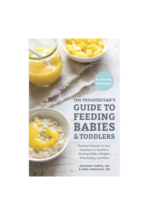 The Pediatrician's Guide to Feeding Babies and Toddlers: Practical Answers To Your Questions on Nutrition, Starting Solids, A