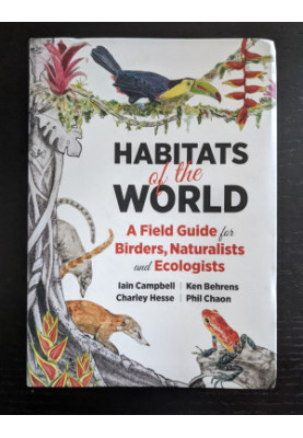 Habitats of the World: A Field Guide for Birders, Naturalists, and Ecologists