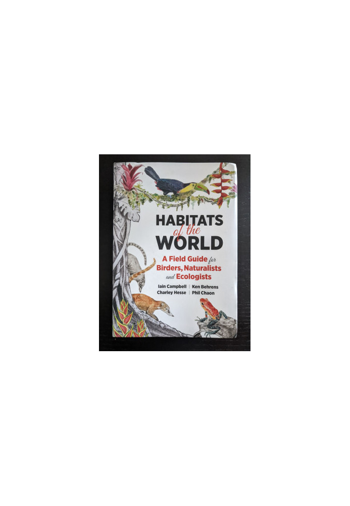 Habitats of the World: A Field Guide for Birders, Naturalists, and Ecologists