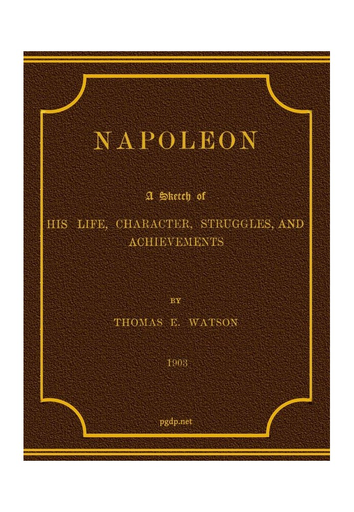 Наполеон: Нарис його життя, характеру, боротьби та досягнень