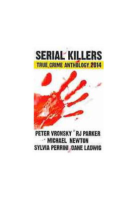 Serial killers true crime anthology. 2014 vol 1