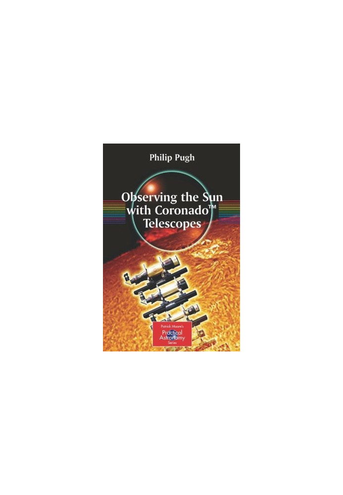 Observing the Sun with Coronado Telescopes (Patrick Moore's Practical Astronomy Series).