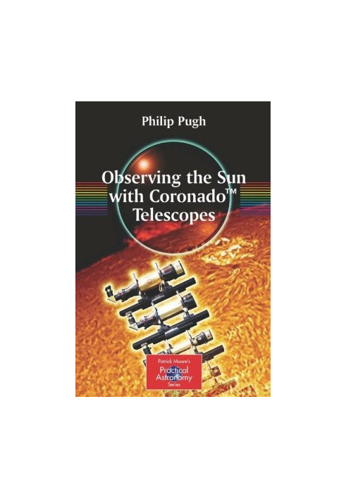 Observing the Sun with Coronado Telescopes (Patrick Moore's Practical Astronomy Series).