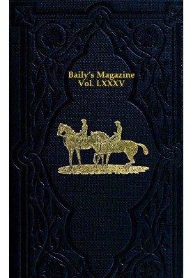 Baily's Magazine of Sports and Pastimes, Volume 85 January to June, 1906