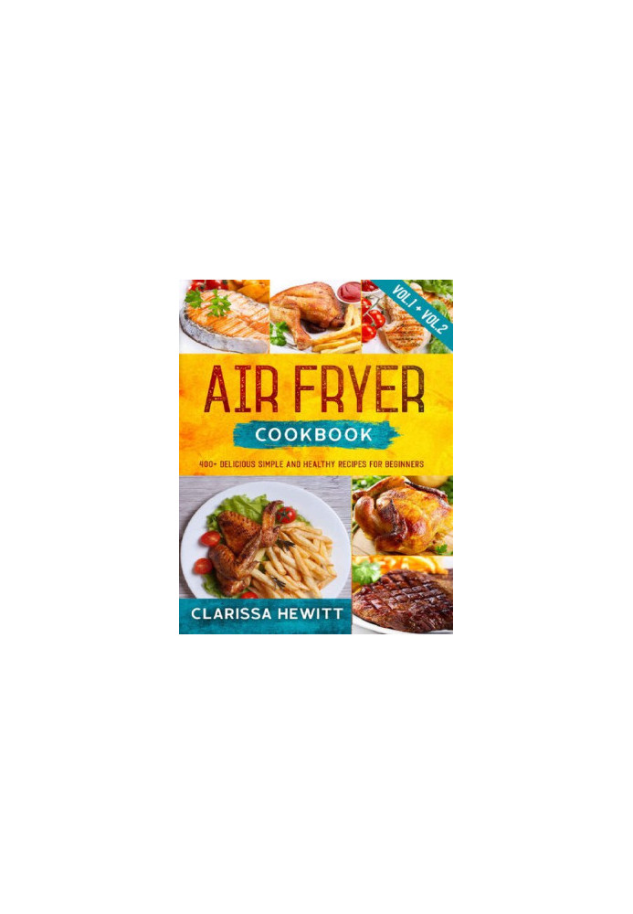 AIR FRYER COOKBOOK 400+ Delicious Simple and Healthy Recipes for Beginners