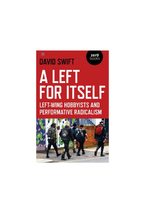 A Left for Itself : Left-Wing Hobbyists and the Rise of Identity Radicalism.