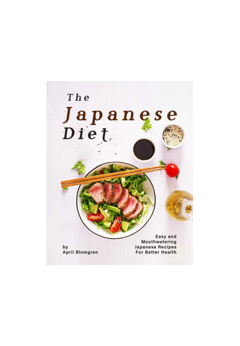 The Japanese Diet Cookbook: Easy and Mouthwatering Japanese Recipes for Better Health