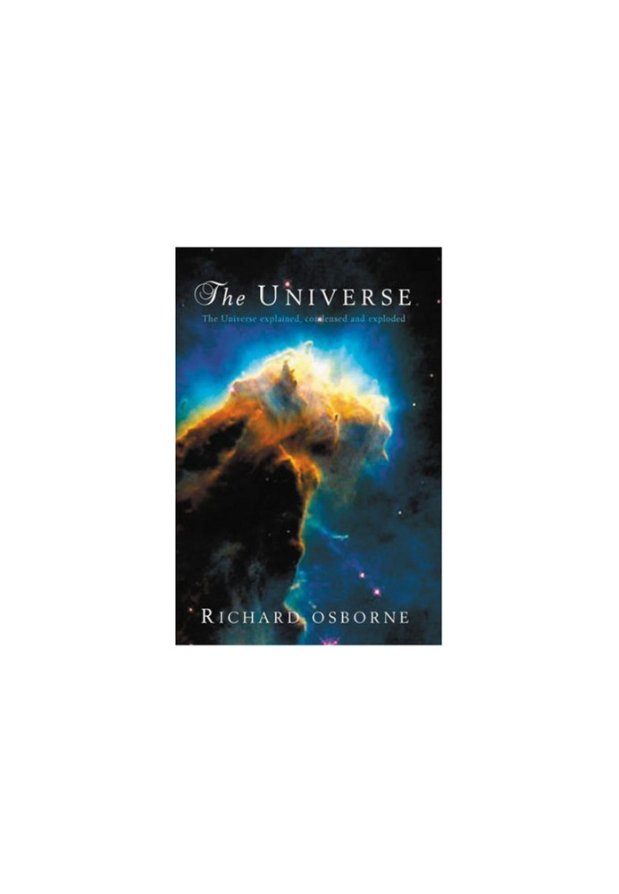 The Universe: Explained, Condensed and Exploded