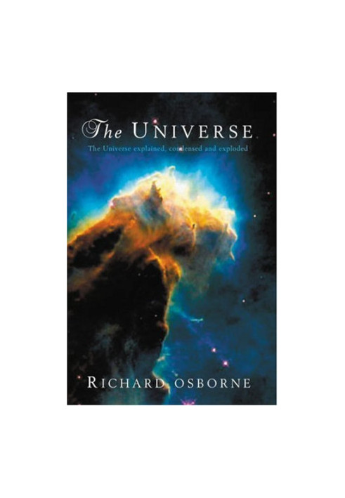 The Universe: Explained, Condensed and Exploded