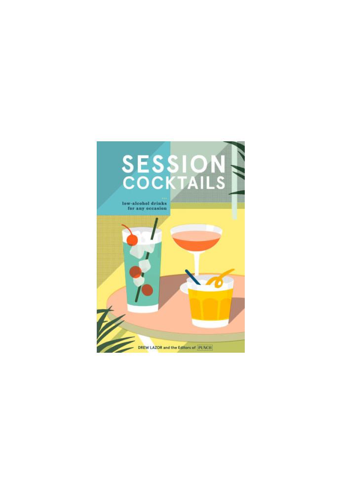 Session Cocktails: Low-Alcohol Drinks for Any Occasion