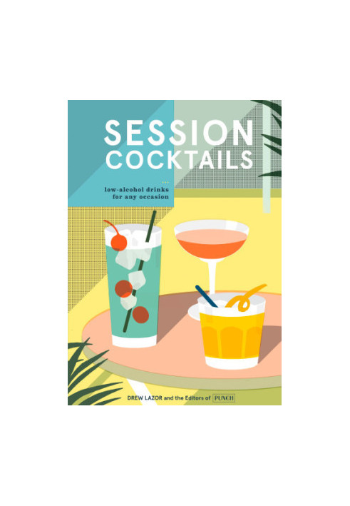 Session Cocktails: Low-Alcohol Drinks for Any Occasion