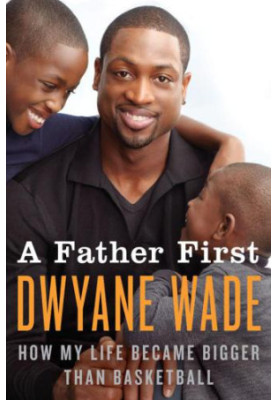 A Father First: How My Life Became Bigger Than Basketball