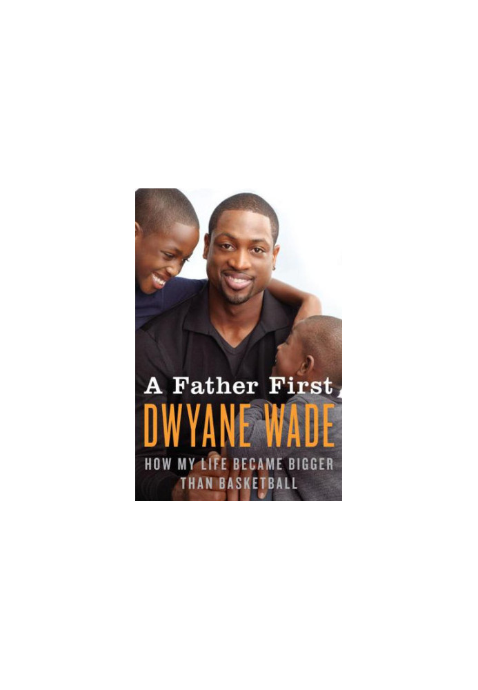 A Father First: How My Life Became Bigger Than Basketball