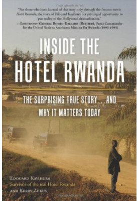 Inside the Hotel Rwanda: The Surprising True Story ... and Why It Matters Today