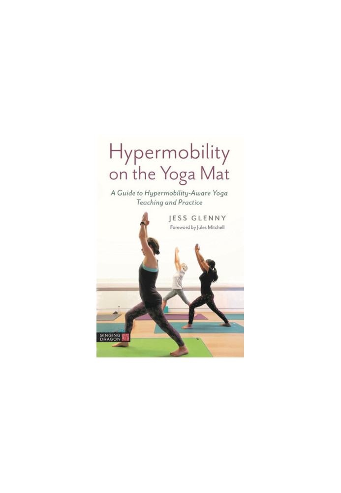 Hypermobility on the Yoga Mat: A Guide to Hypermobility-Aware Yoga Teaching and Practice