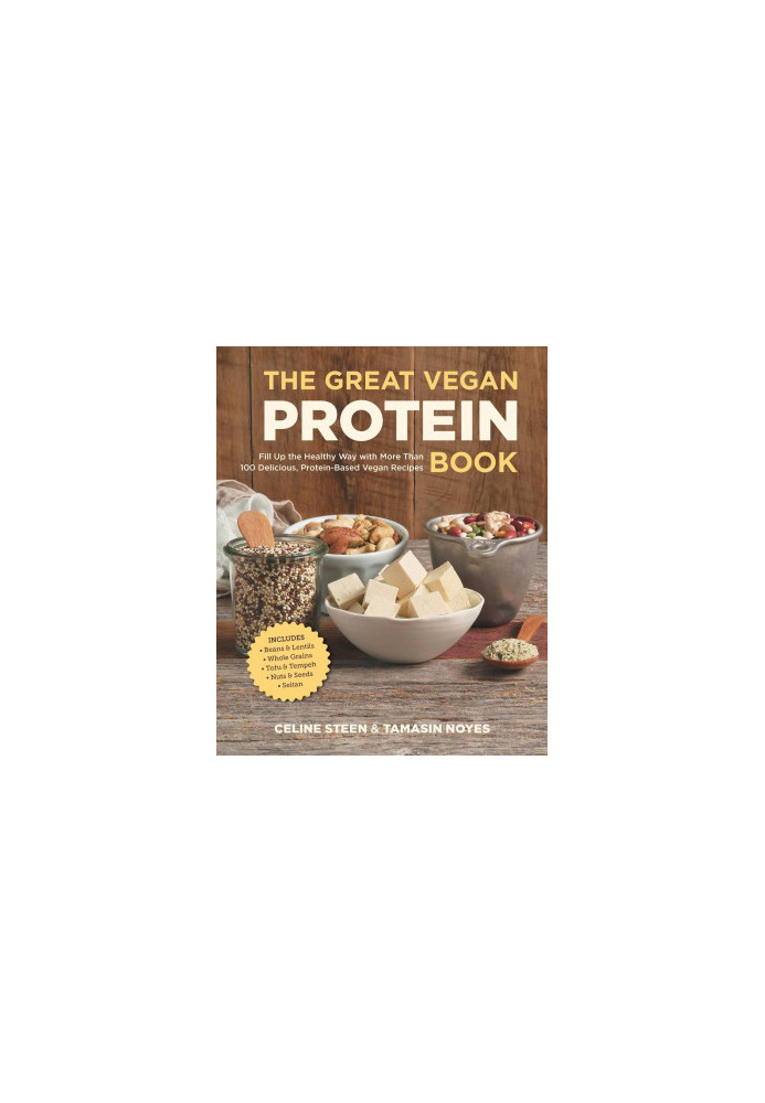 The Great Vegan Protein Book: Fill Up the Healthy Way with More than 100 Delicious Protein-Based Vegan Recipes - Includes - B