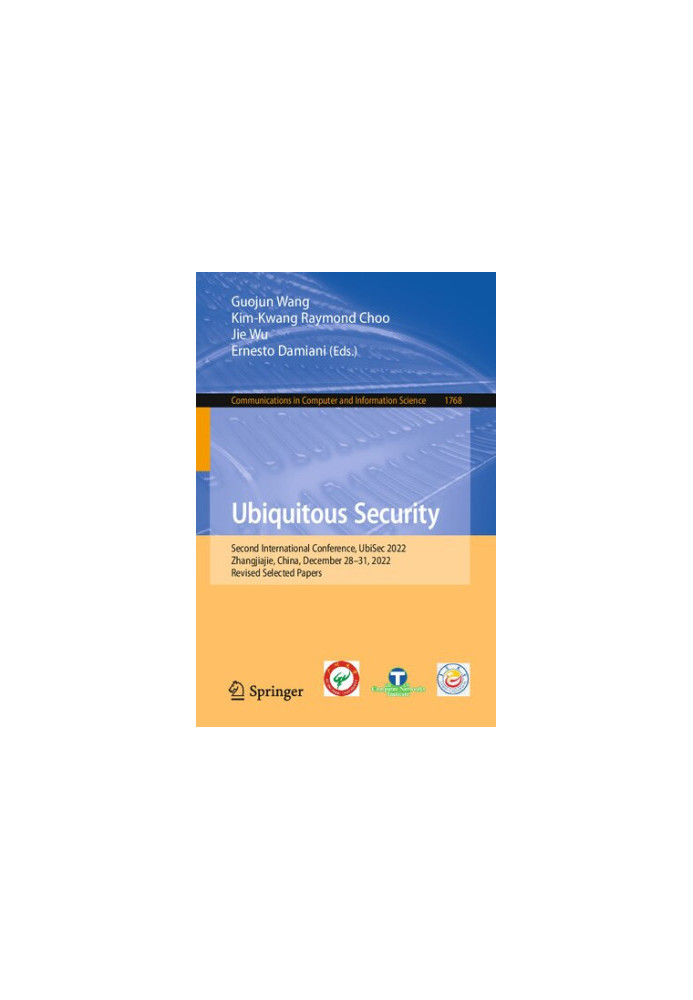 Ubiquitous Security: Second International Conference, UbiSec 2022, Zhangjiajie, China, December 28–31, 2022, Revised Selected