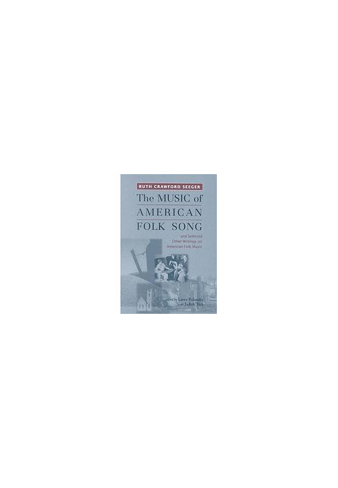 "The music of American folk song" and selected other writings on American folk music