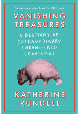 Vanishing Treasures: A Bestiary of Extraordinary Endangered Creatures