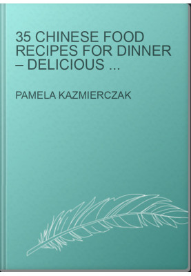 35 Chinese Food Recipes For Dinner – Delicious and Easy Chinese Recipes