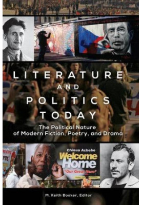 Literature and Politics Today: The Political Nature of Modern Fiction, Poetry, and Drama