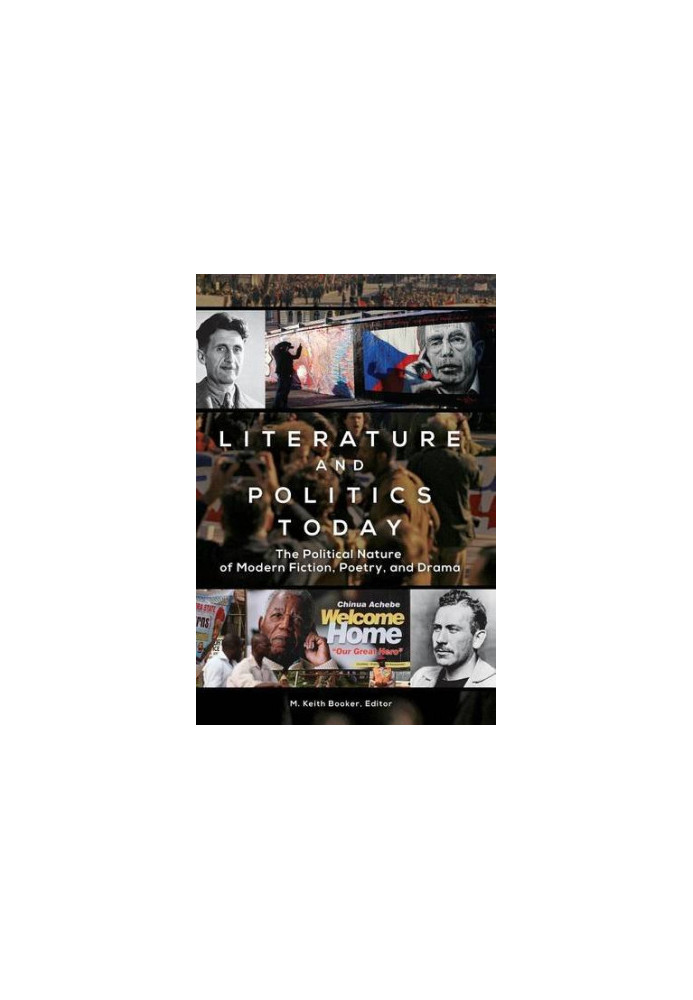 Literature and Politics Today: The Political Nature of Modern Fiction, Poetry, and Drama