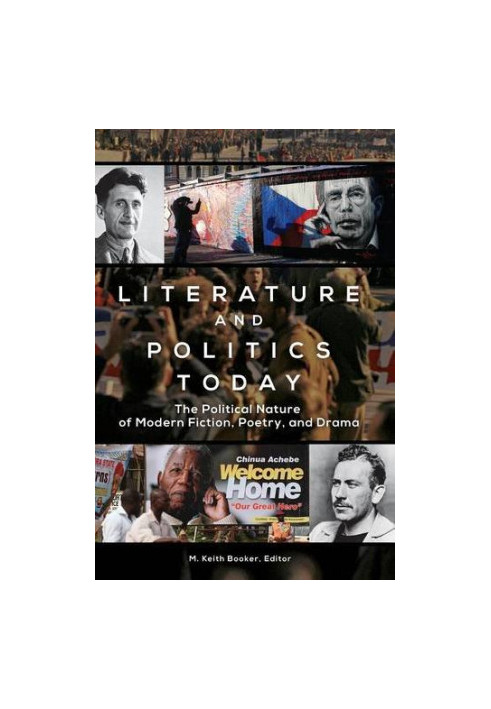 Literature and Politics Today: The Political Nature of Modern Fiction, Poetry, and Drama