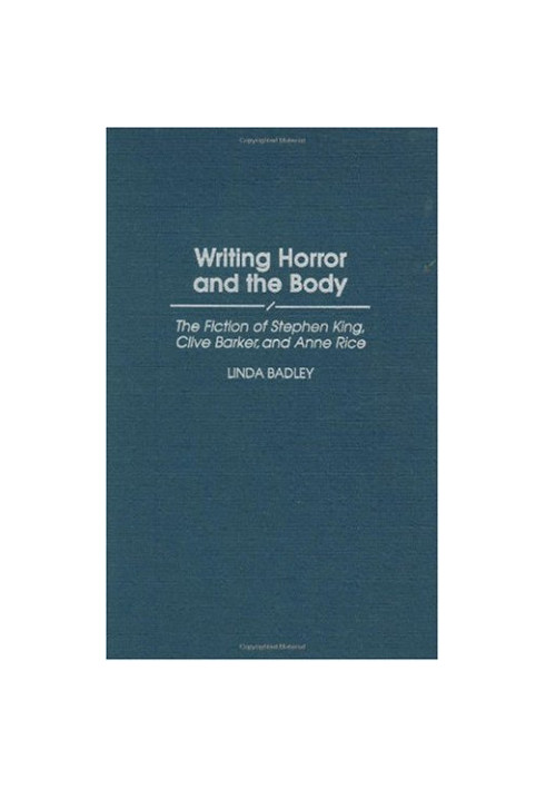 Writing Horror and the Body: The Fiction of Stephen King, Clive Barker, and Anne Rice (Contributions to the Study of Popular 