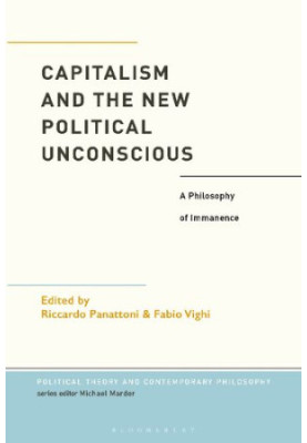 Capitalism and the New Political Unconscious. A Philosophy of Immanence
