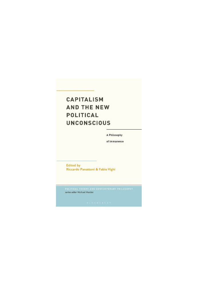 Capitalism and the New Political Unconscious. A Philosophy of Immanence