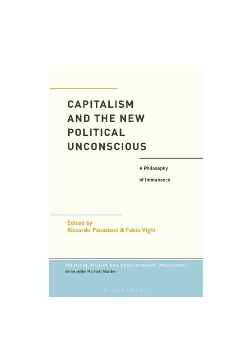 Capitalism and the New Political Unconscious. A Philosophy of Immanence