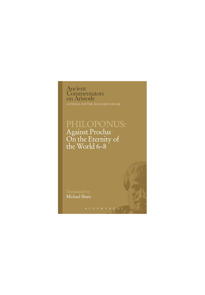 Philoponus: Against Proclus On the Eternity of the World 6-8