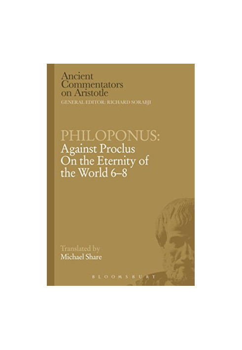 Philoponus: Against Proclus On the Eternity of the World 6-8
