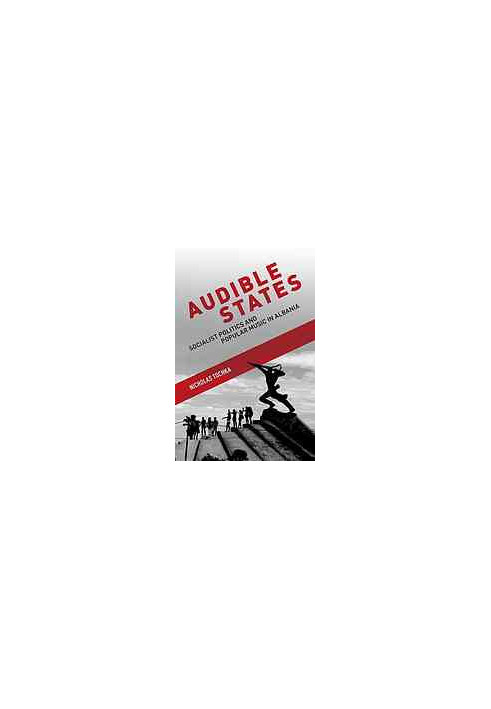 Audible states : Socialist politics and popular music in Albania