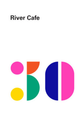 River Cafe London: thirty years of recipes and the story of a much-loved restaurant