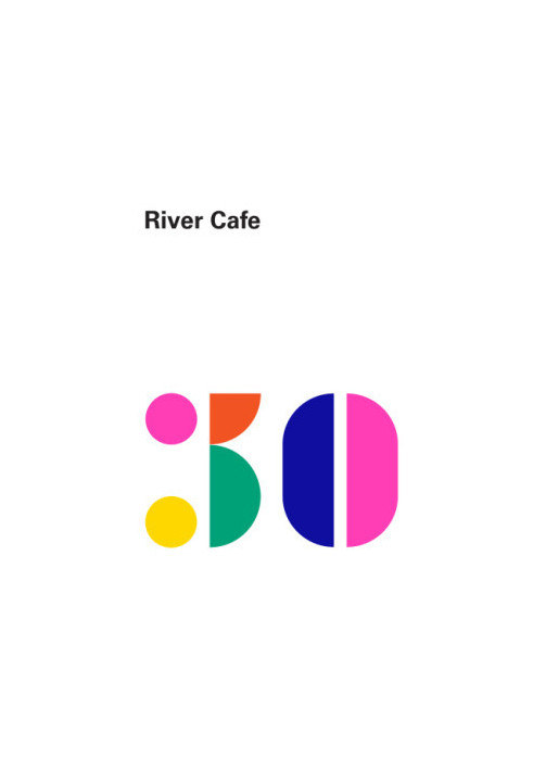River Cafe London: thirty years of recipes and the story of a much-loved restaurant