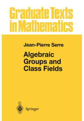 Algebraic Groups and Class Fields (Graduate Texts in Mathematics, 117)