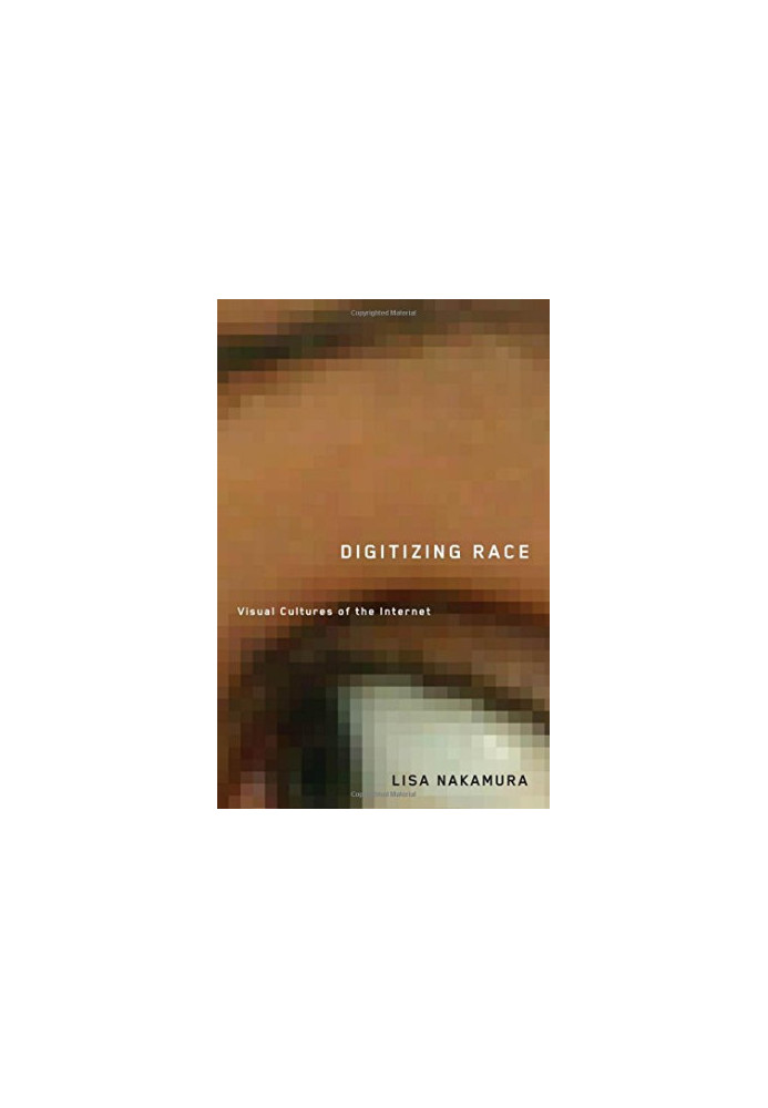Digitizing race : visual cultures of the Internet