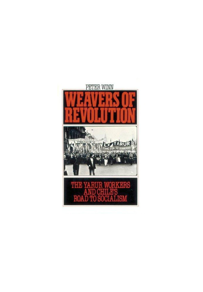 Weavers of Revolution: The Yarur Workers and Chile's Road to Socialism