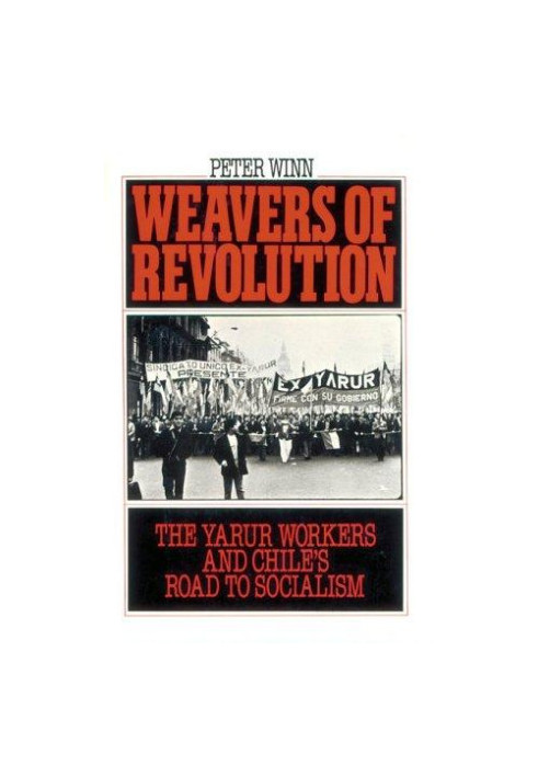 Weavers of Revolution: The Yarur Workers and Chile's Road to Socialism