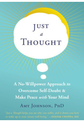 Just a Thought: A No-Willpower Approach to Overcome Self-Doubt and Make Peace with Your Mind