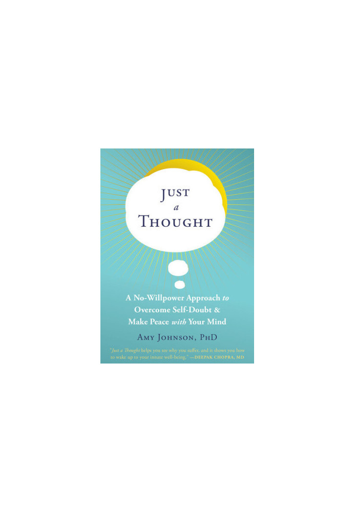 Just a Thought: A No-Willpower Approach to Overcome Self-Doubt and Make Peace with Your Mind