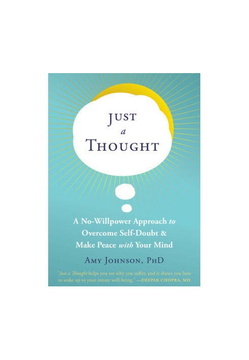 Just a Thought: A No-Willpower Approach to Overcome Self-Doubt and Make Peace with Your Mind