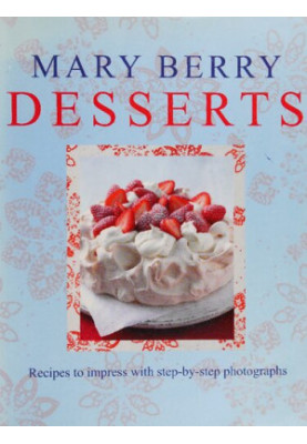 Mary Berry’s Desserts : Recipes to Impress with Step-by-Step Photograhs