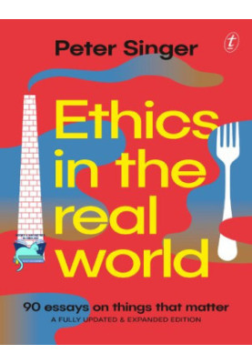 Ethics in the Real World: 90 Brief Essays on Things that Matter