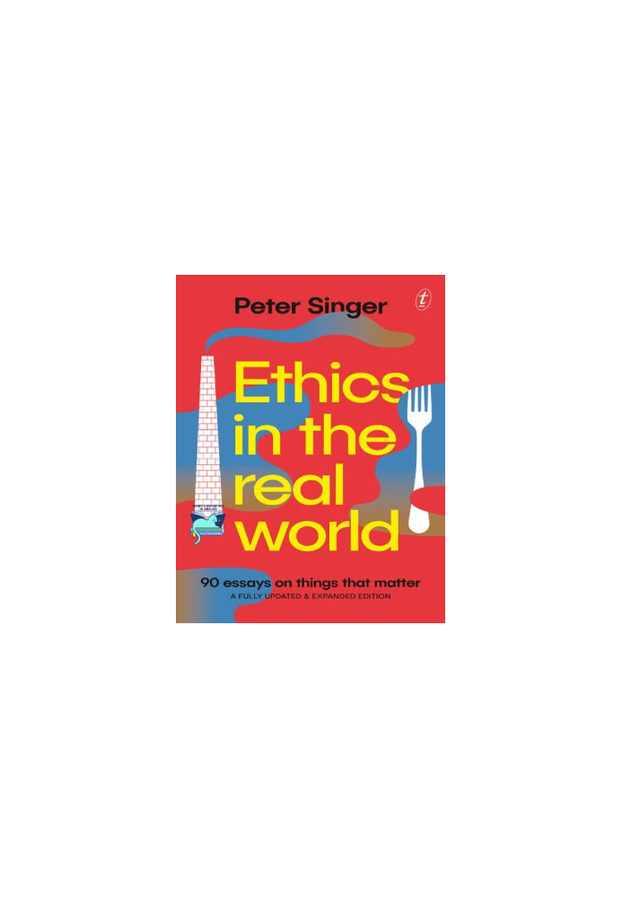 Ethics in the Real World: 90 Brief Essays on Things that Matter