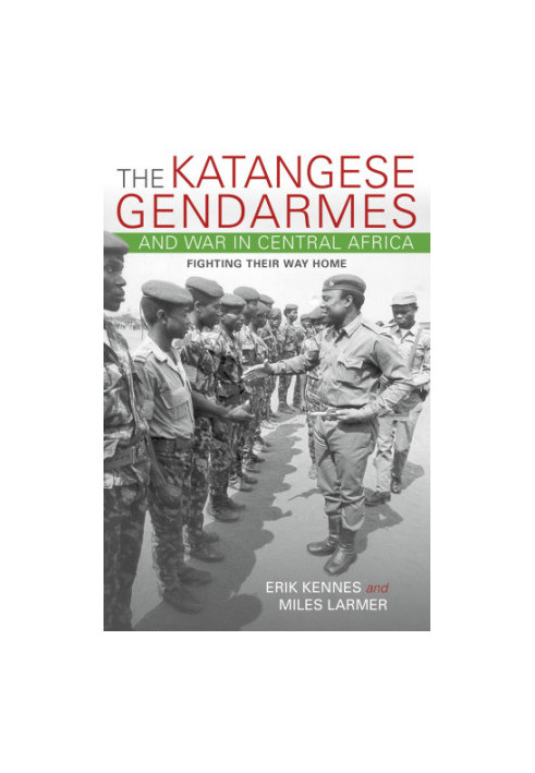 The Katangese gendarmes and war in Central Africa: fighting their way home
